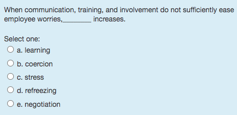  When communication, training, and involvement do not sufficiently ease employee worries