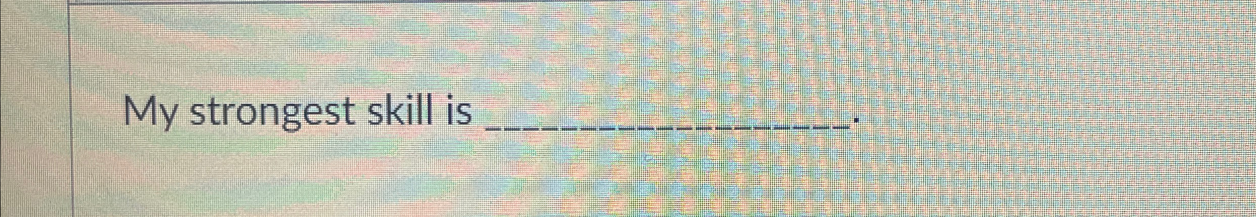  My strongest skill is 