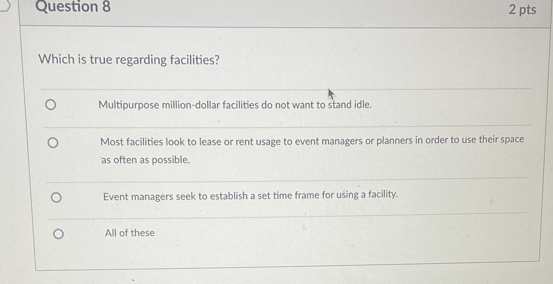  Question 8 Which is true regarding facilities? Multipurpose million-dollar facilities do