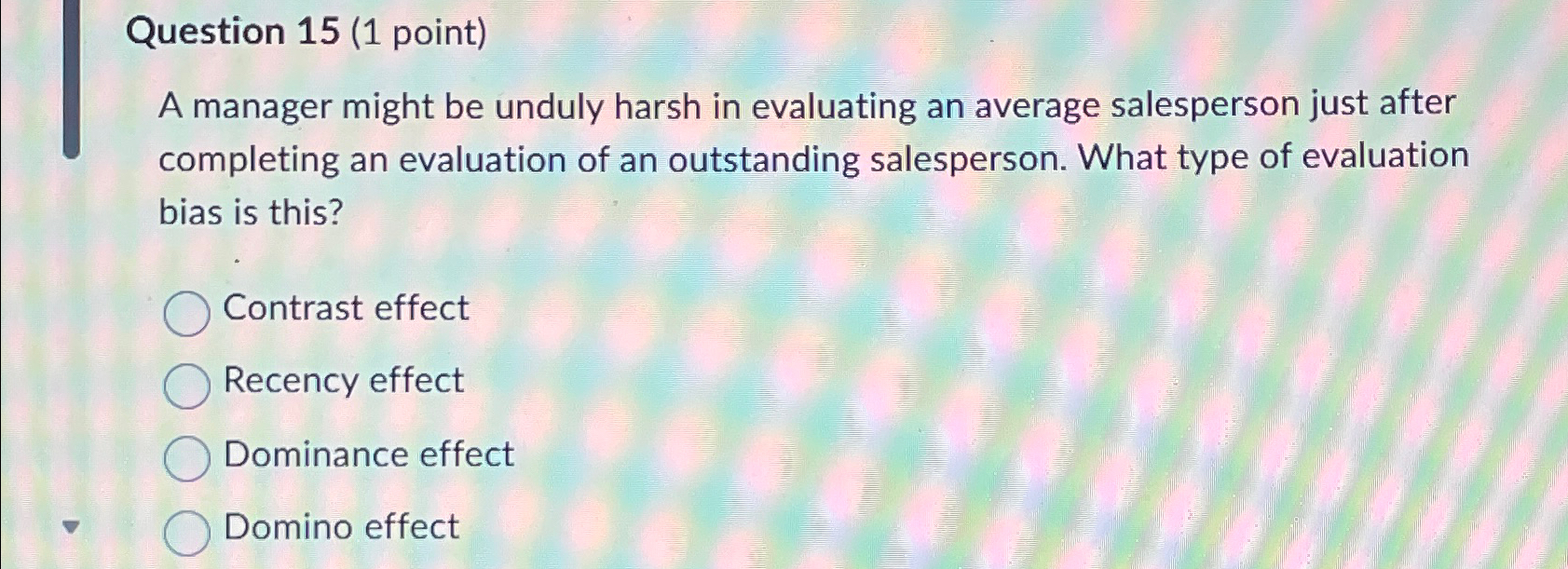  Question 15(1 point) A manager might be unduly harsh in evaluating