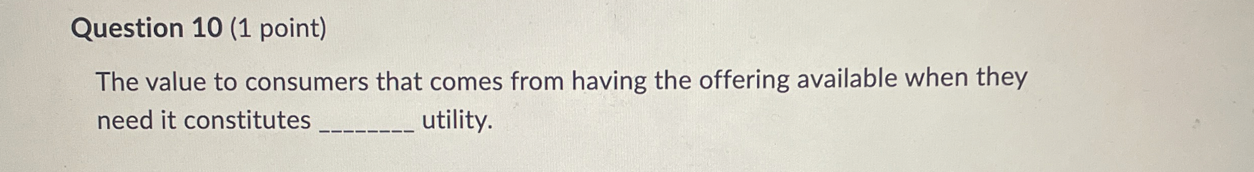  Question 10(1 point) The value to consumers that comes from having