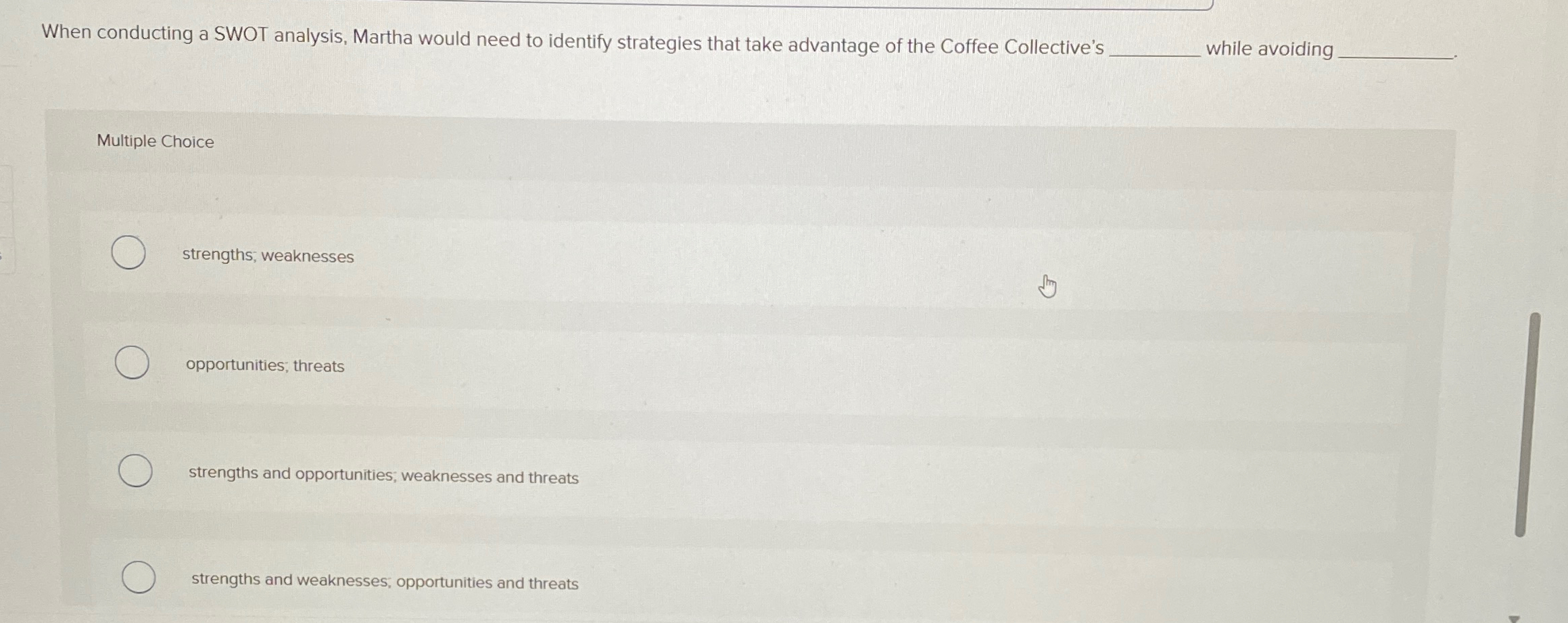  When conducting a SWOT analysis, Martha would need to identify strategies