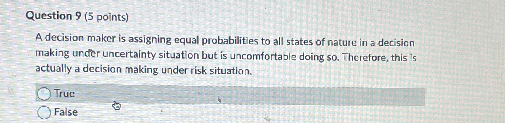  Question 9(5 points) A decision maker is assigning equal probabilities to
