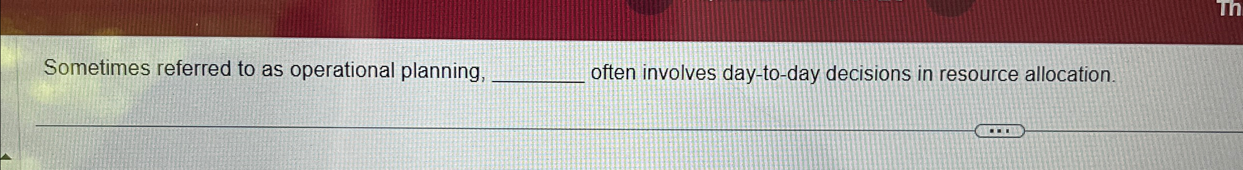  Sometimes referred to as operational planning, often involves day-to-day decisions in