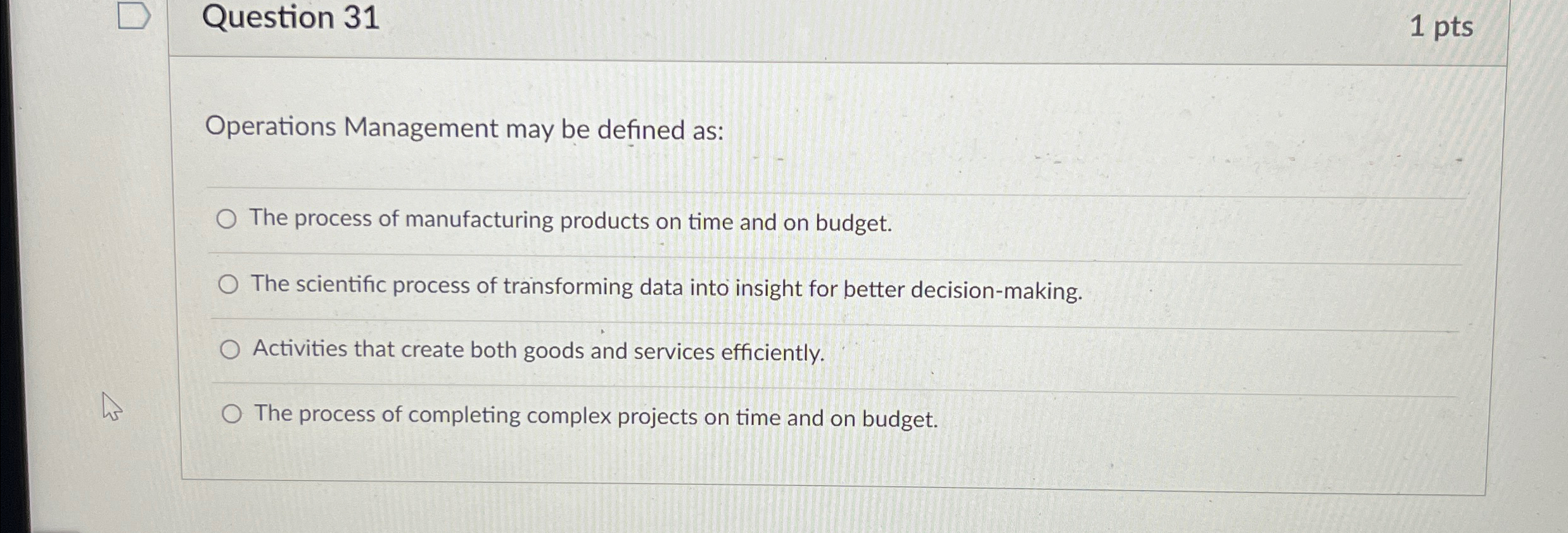  Question 31 1pts Operations Management may be defined as: The process