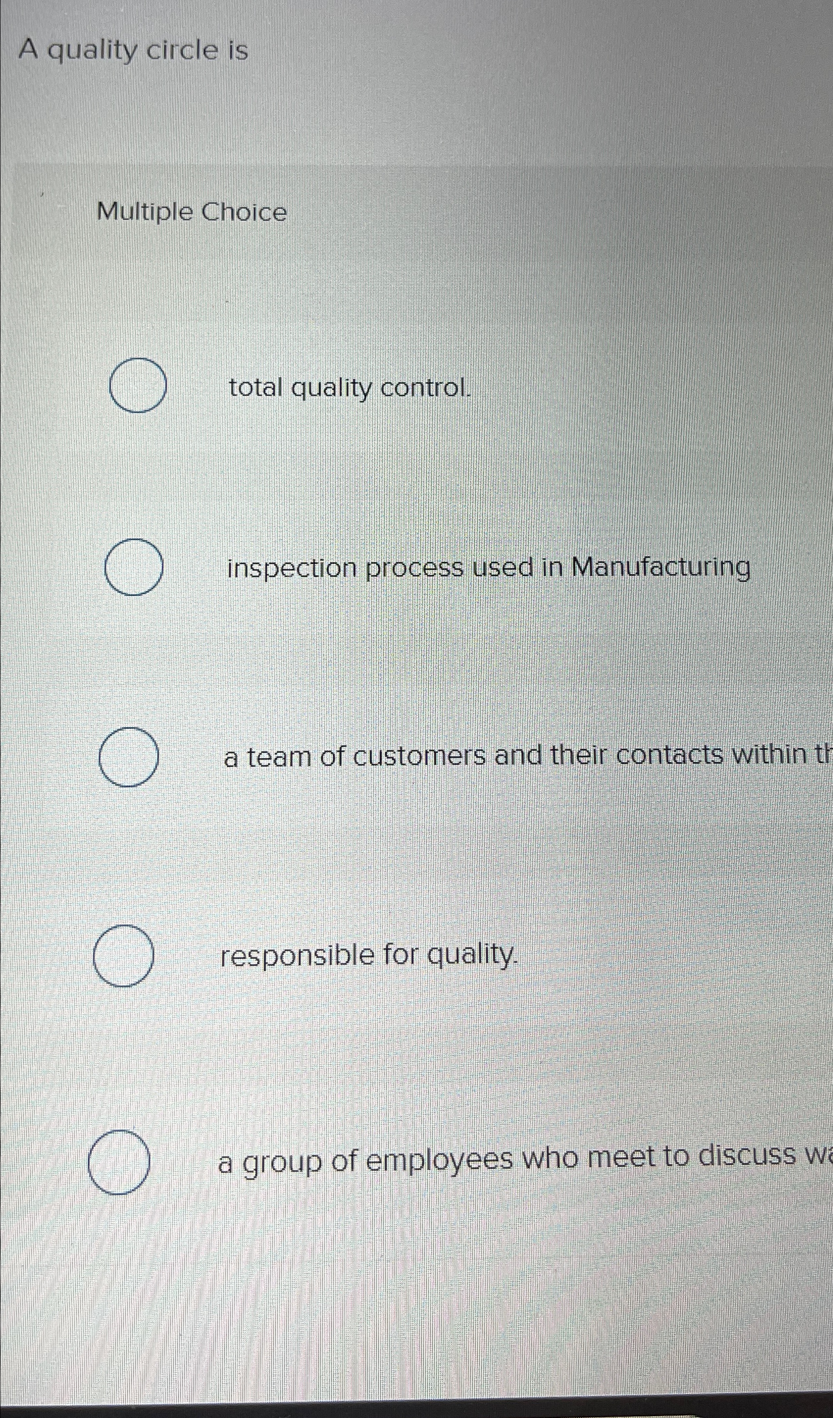  A quality circle is Multiple Choice total quality control. inspection process