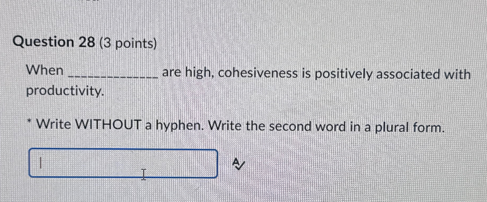  Question 28(3 points) When are high, cohesiveness is positively associated with