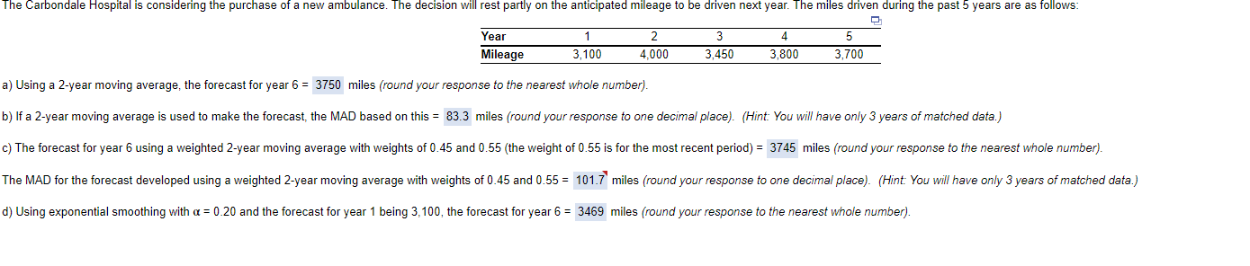  \table[[Year,1,2,3,4,5],[Mileage,3,100,4,000,3,450,3,800,3,700]] a) Using a 2-year moving average, the forecast for year