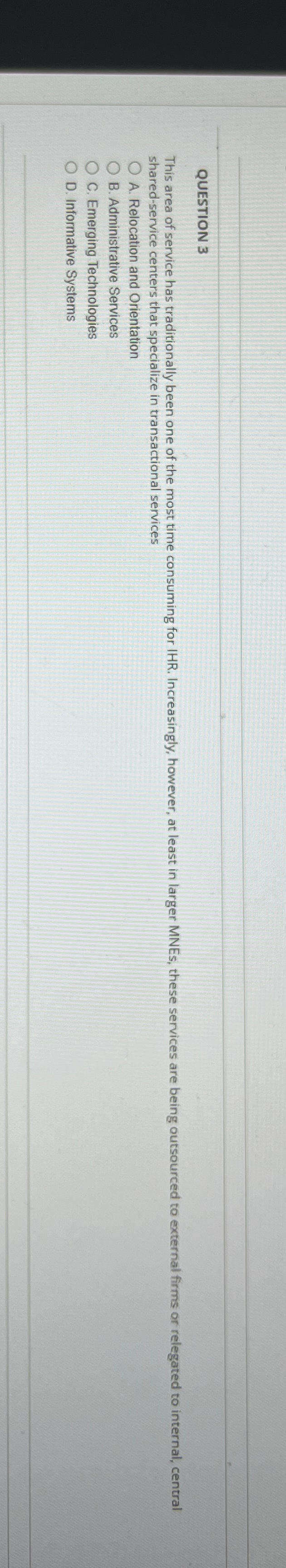  QUESTION 3 shared-service centers that specialize in transactional services A. Relocation