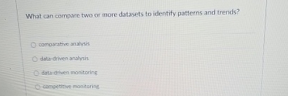  What can compare two or more datasets to identify patterns and
