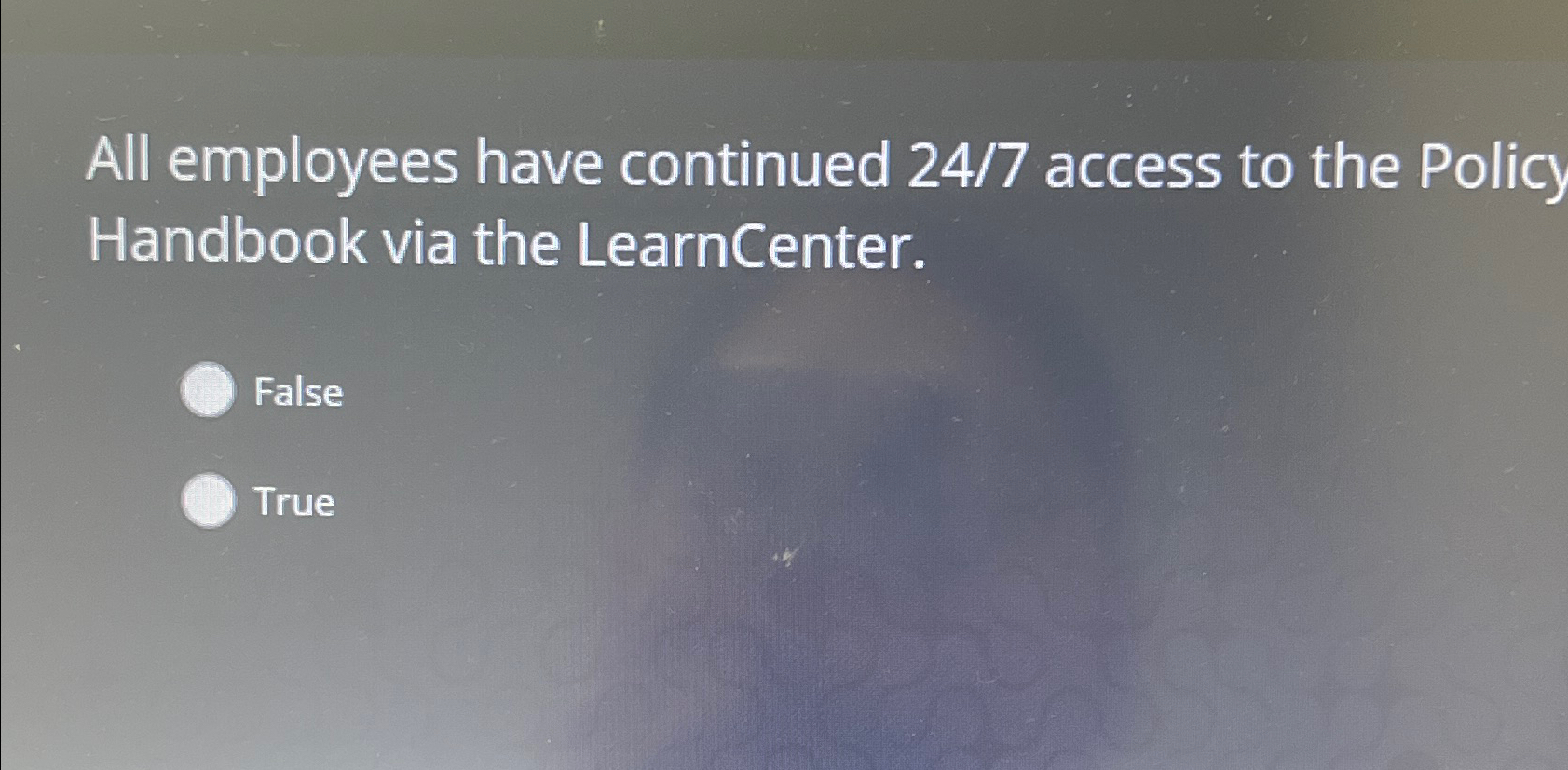  All employees have continued 24/7 access to the Policy Handbook via