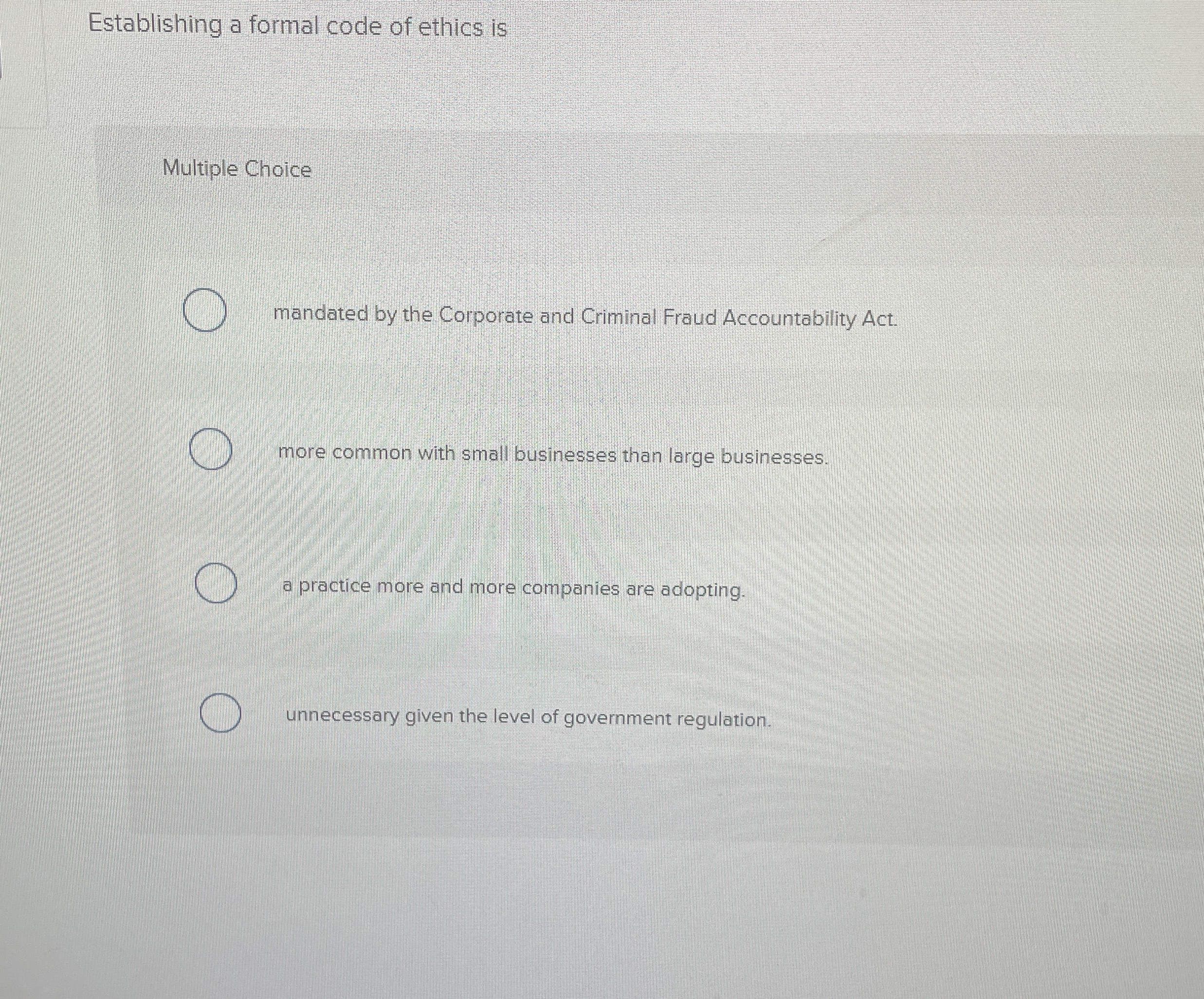  Establishing a formal code of ethics is Multiple Choice mandated by