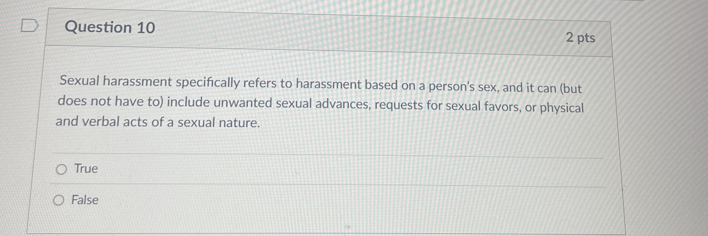  Question 10 Sexual harassment specifically refers to harassment based on a