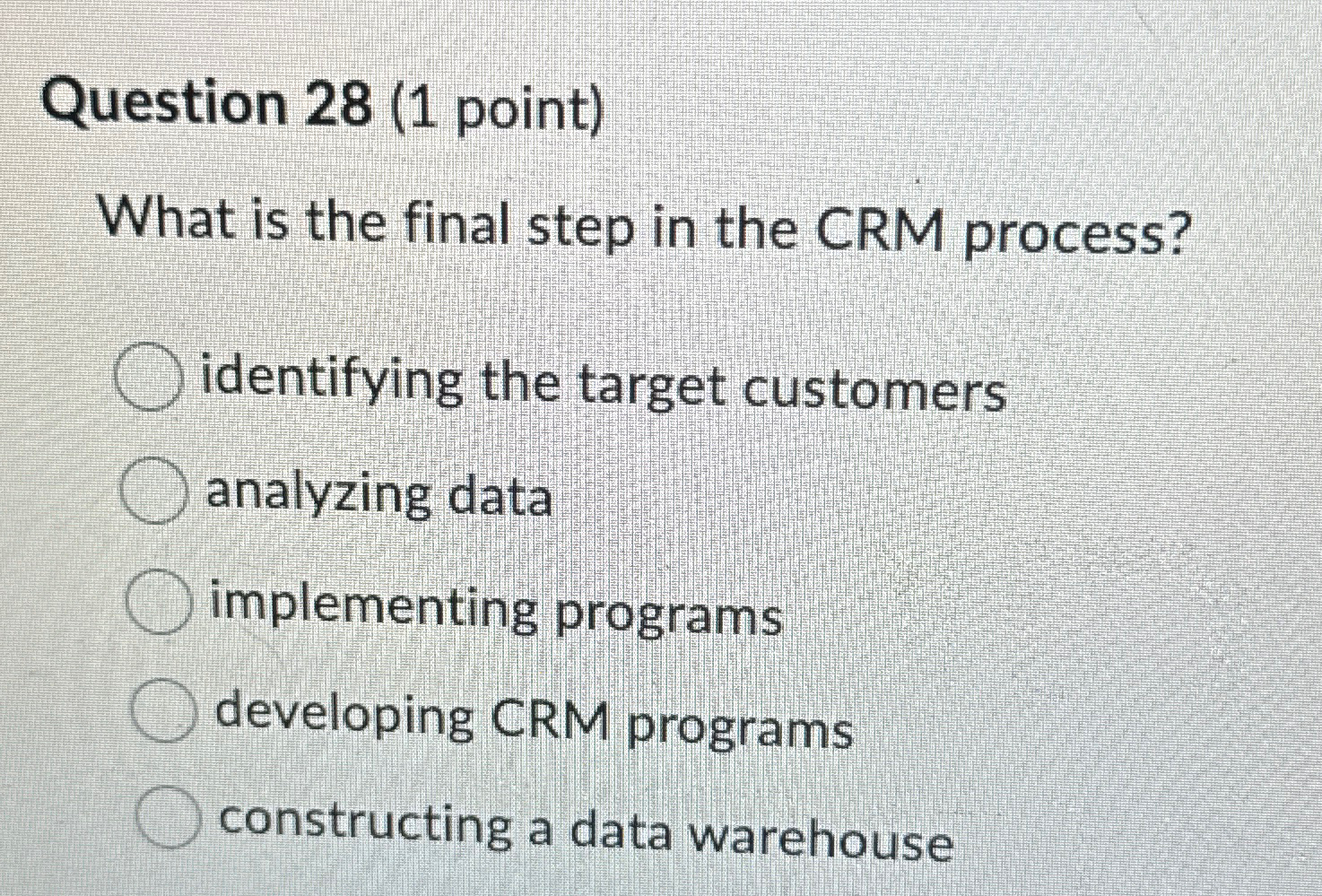  Question 28(1 point) What is the final step in the CRM