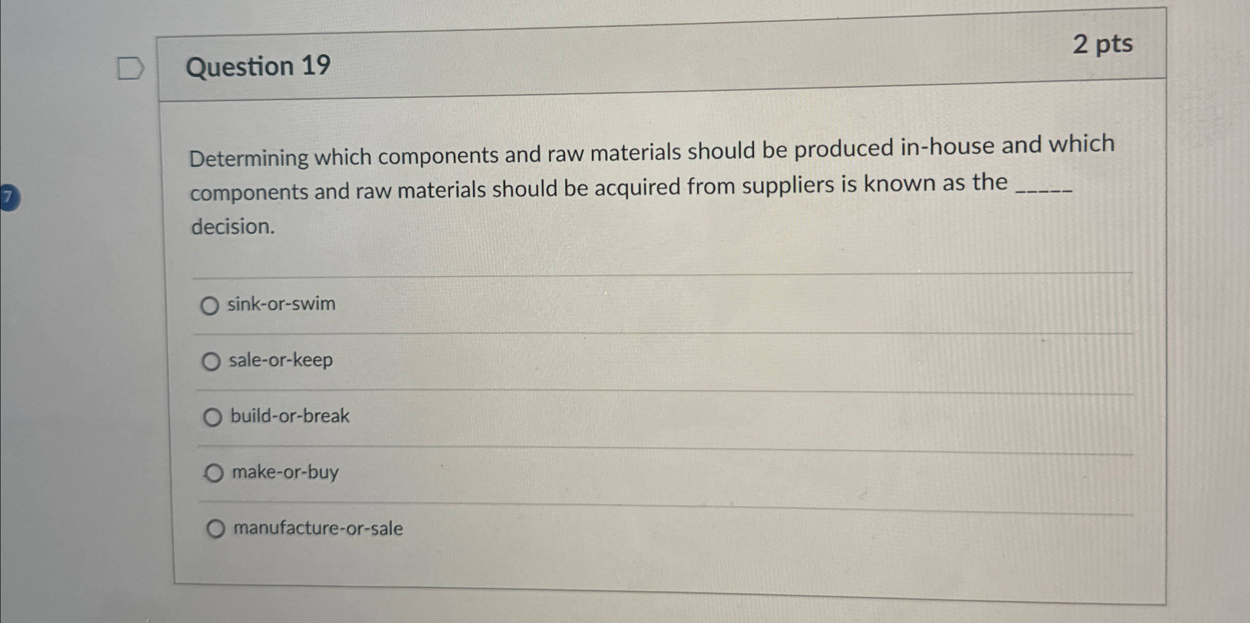  Question 19 2pts Determining which components and raw materials should be