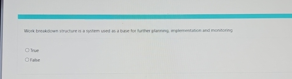  Work breakdown structure is a system used as a base for