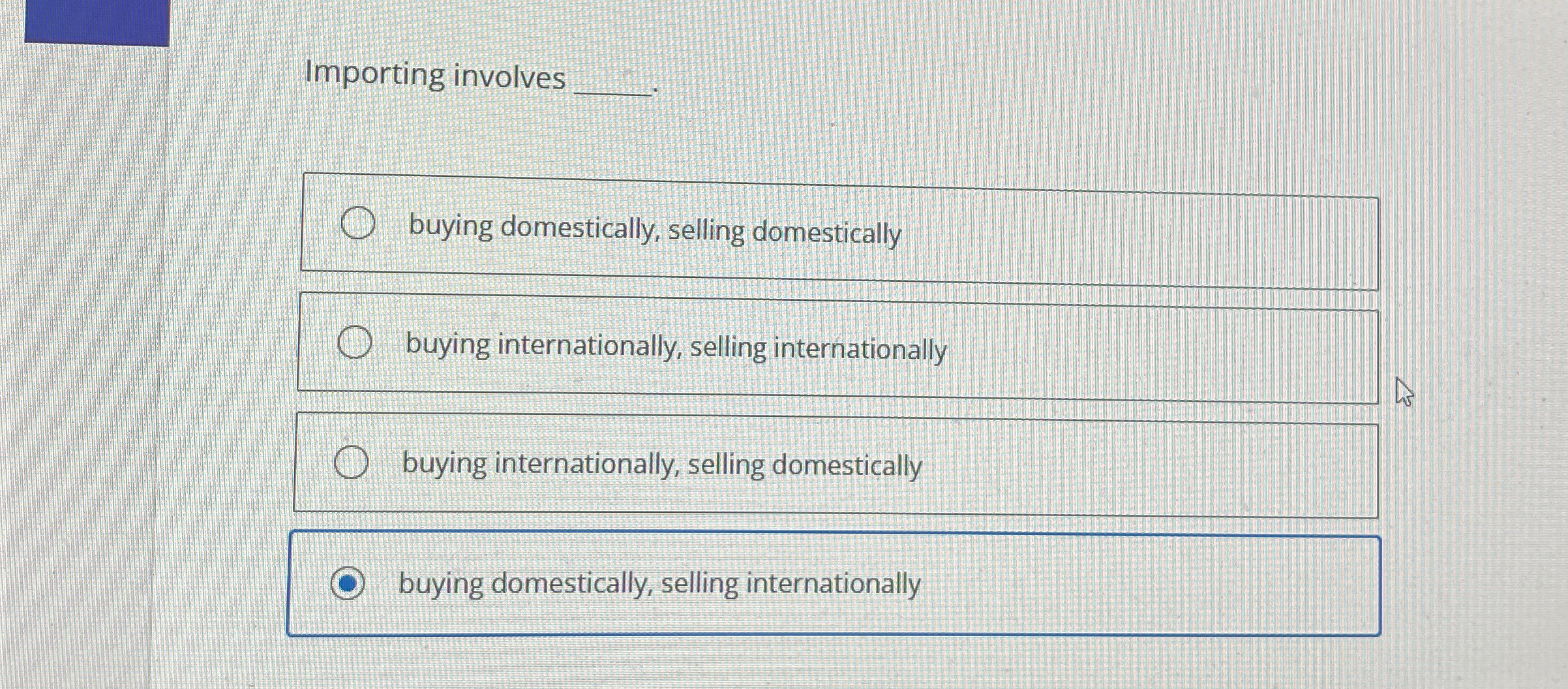  Importing involves q,. buying domestically, selling domestically buying internationally, selling internationally