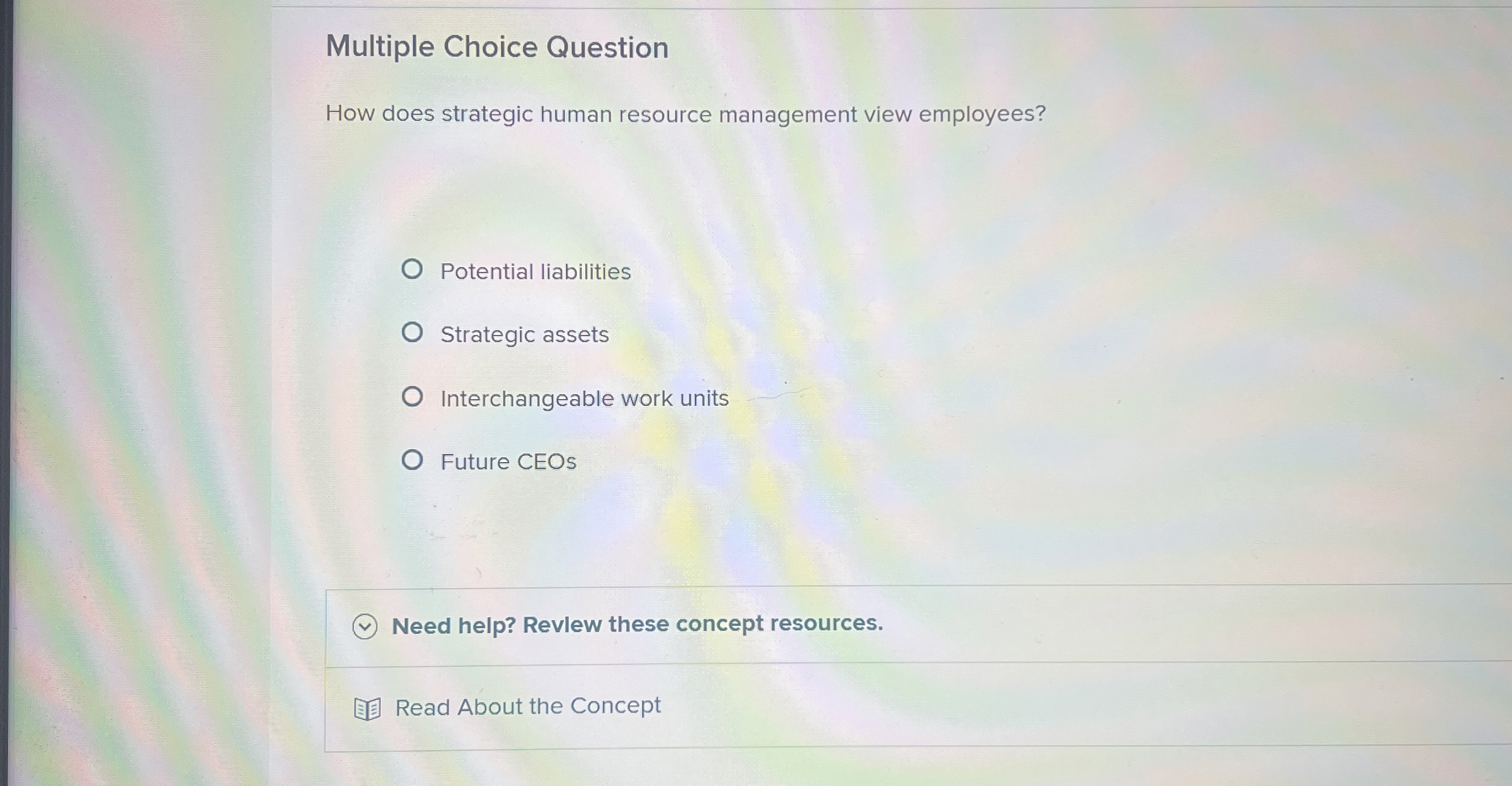  Multiple Choice Question How does strategic human resource management view employees?