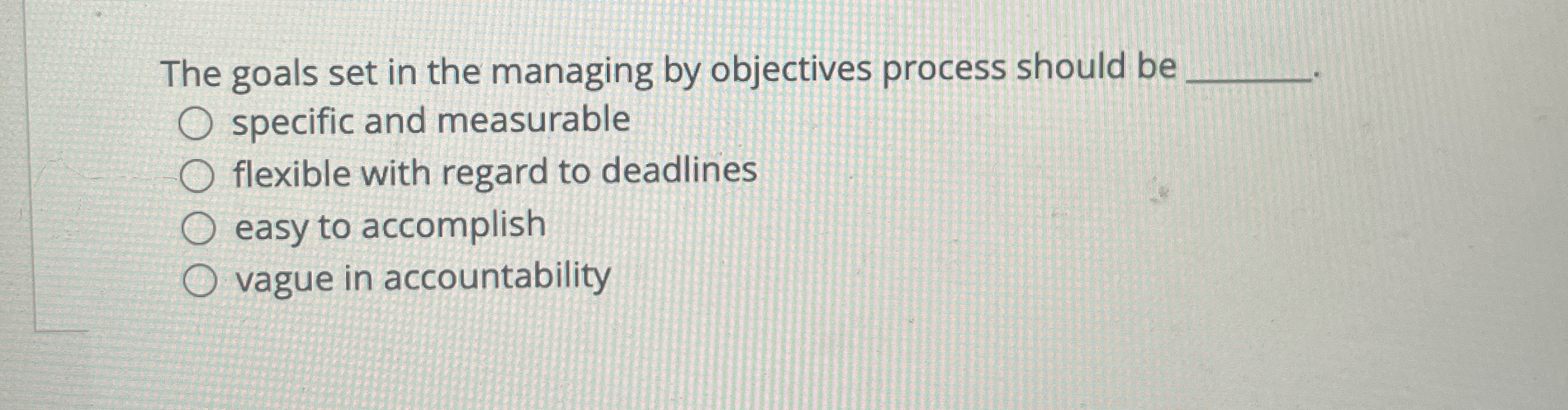  The goals set in the managing by objectives process should be