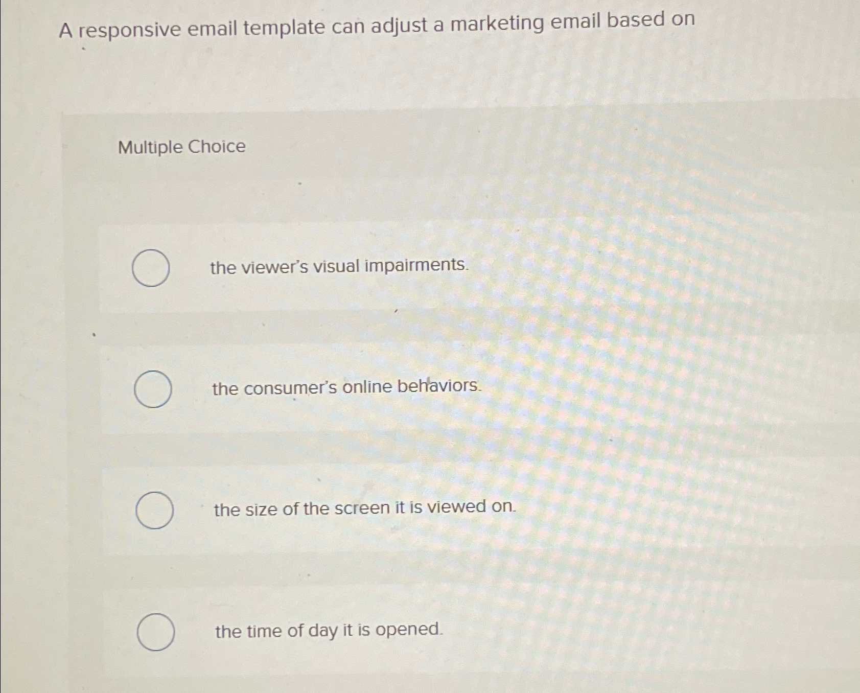  A responsive email template can adjust a marketing email based on