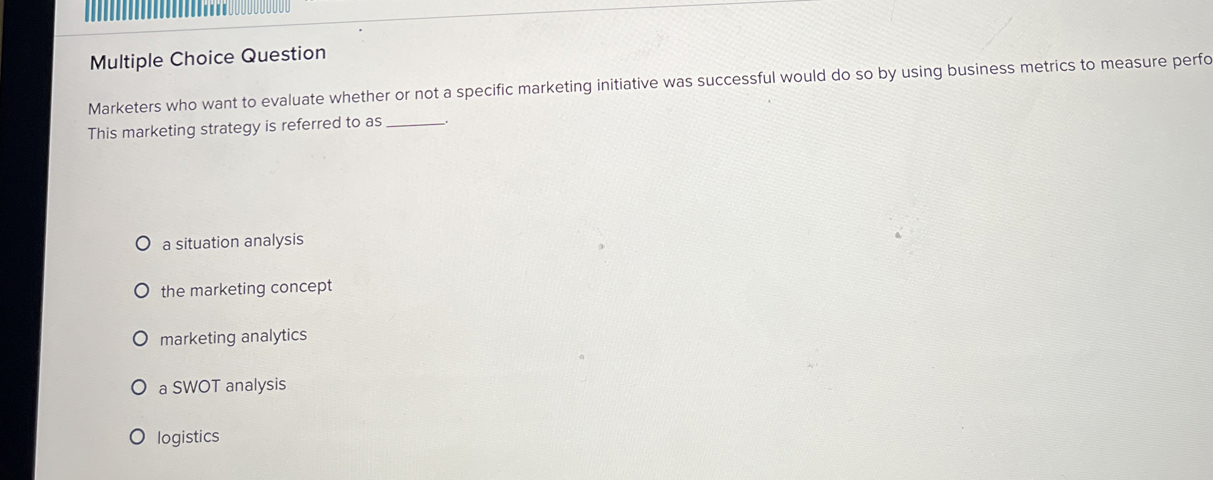  Multiple Choice Question Marketers who want to evaluate whether or not