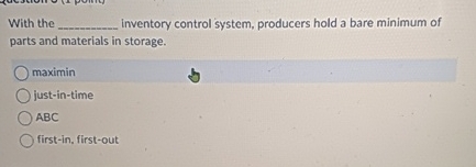  With the Inventory control system, producers hold a bare minimum of