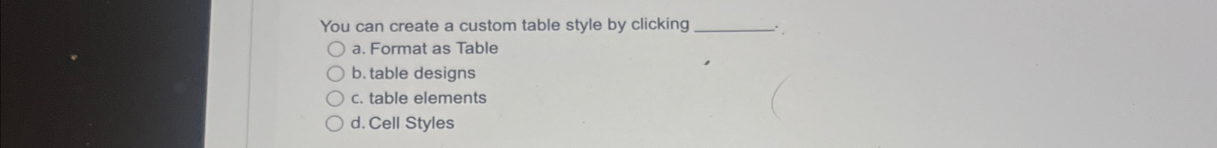  You can create a custom table style by clicking a. Format