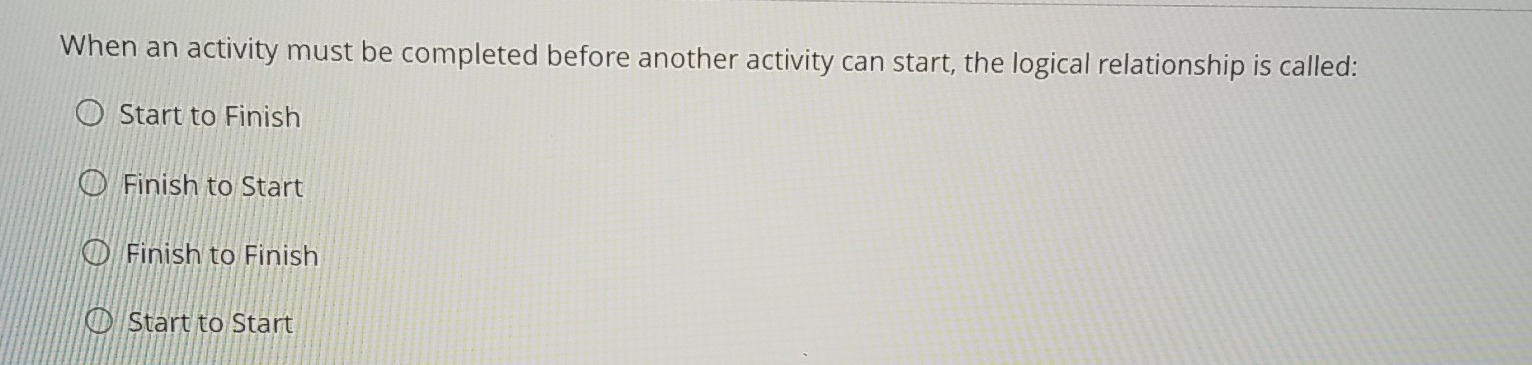  When an activity must be completed before another activity can start,