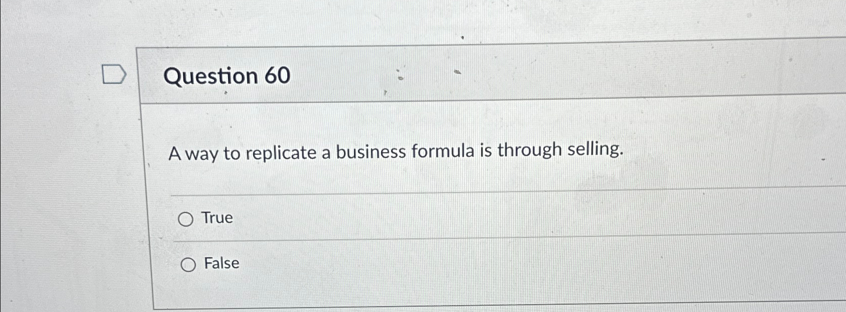  Question 60 A way to replicate a business formula is through