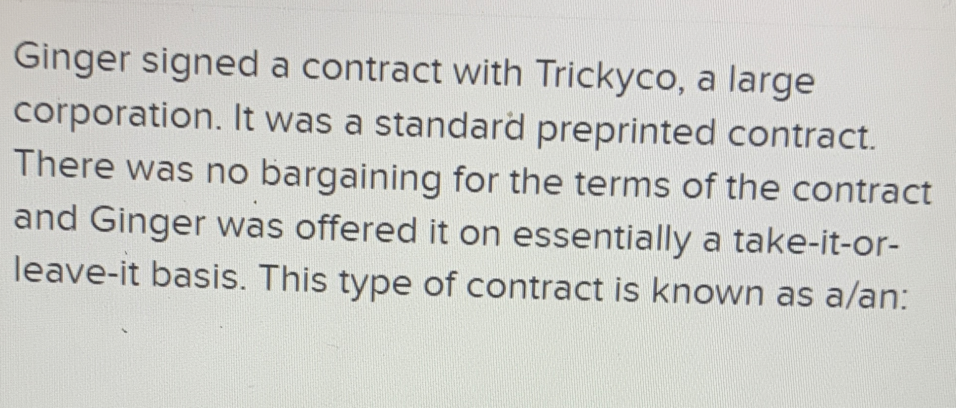  Ginger signed a contract with Trickyco, a large corporation. It was