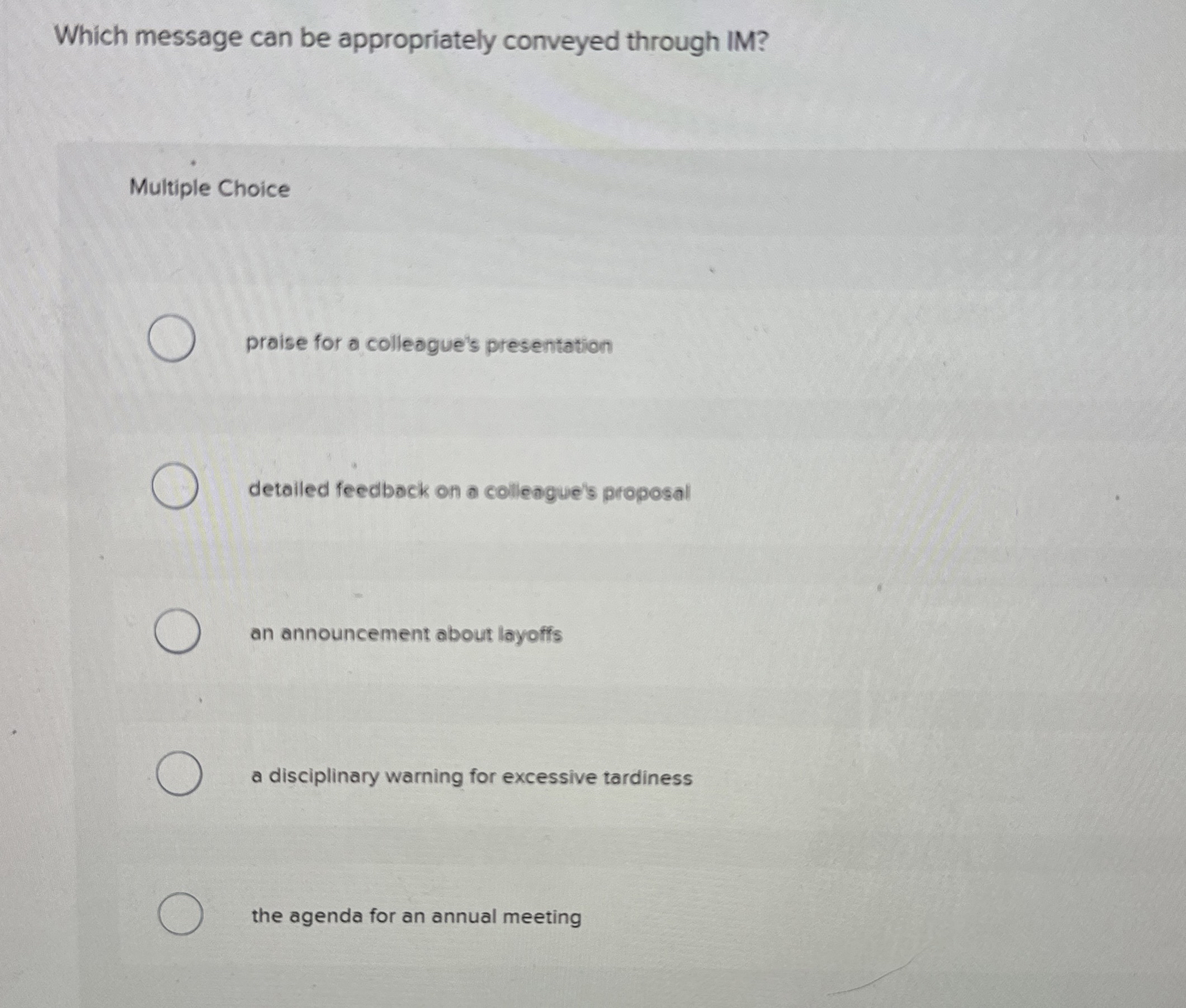  Which message can be appropriately conveyed through IM? Multiple Choice praise