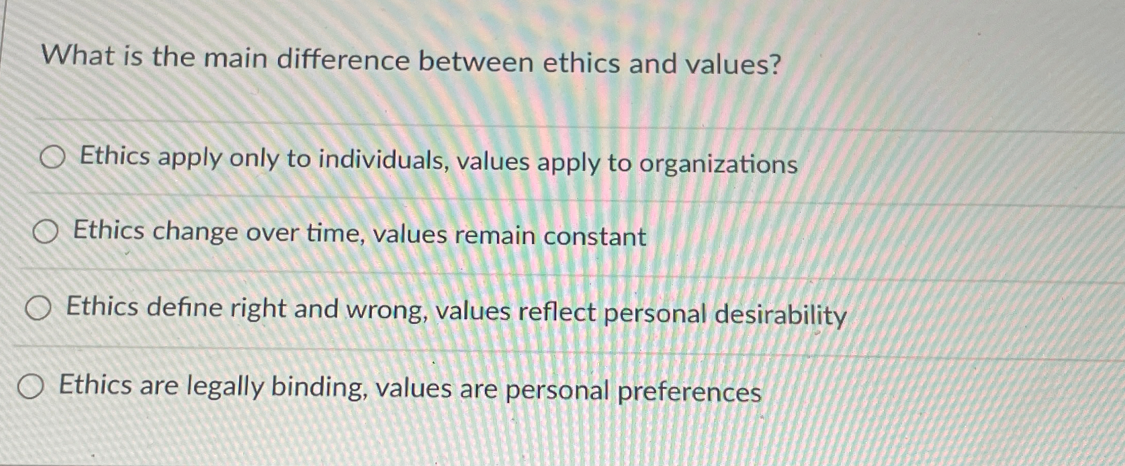  What is the main difference between ethics and values? Ethics apply