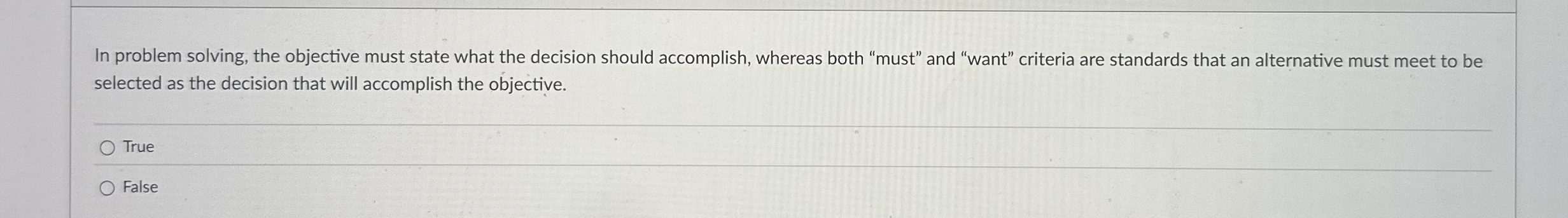  In problem solving, the objective must state what the decision should
