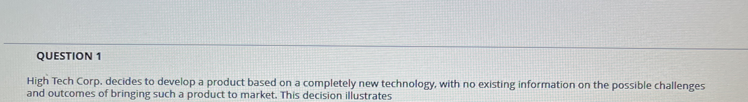  QUESTION 1 High Tech Corp. decides to develop a product based
