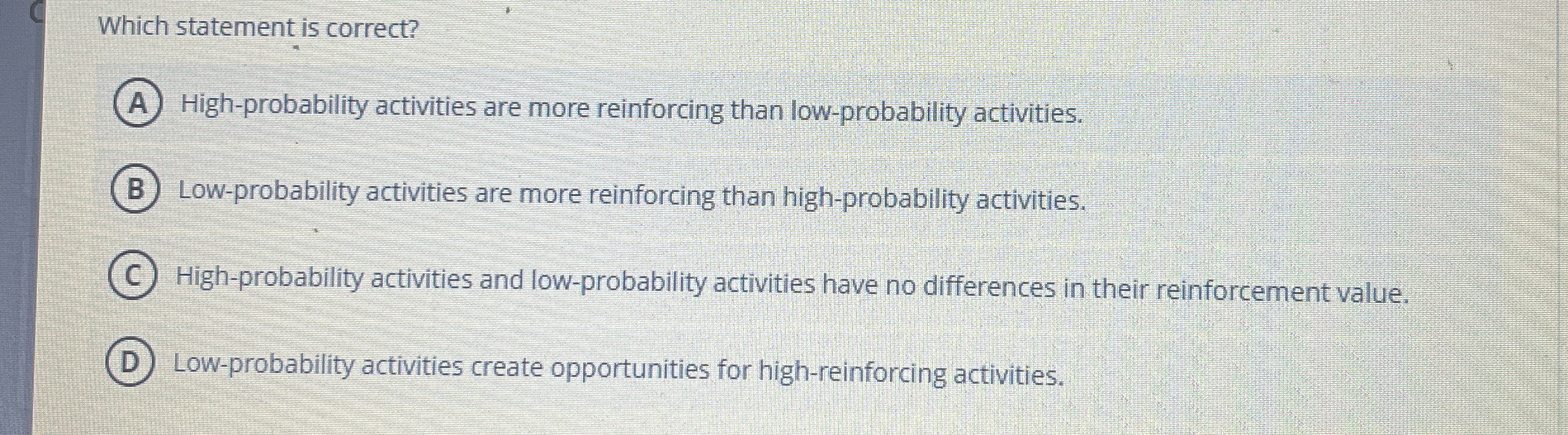  Which statement is correct? High-probability activities are more reinforcing than low-probability