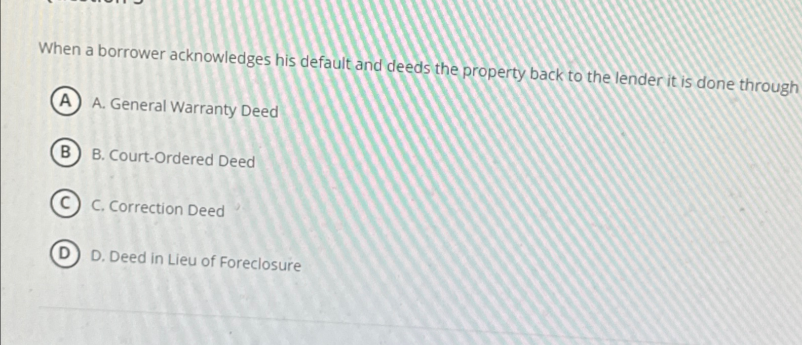  When a borrower acknowledges his default and deeds the property back