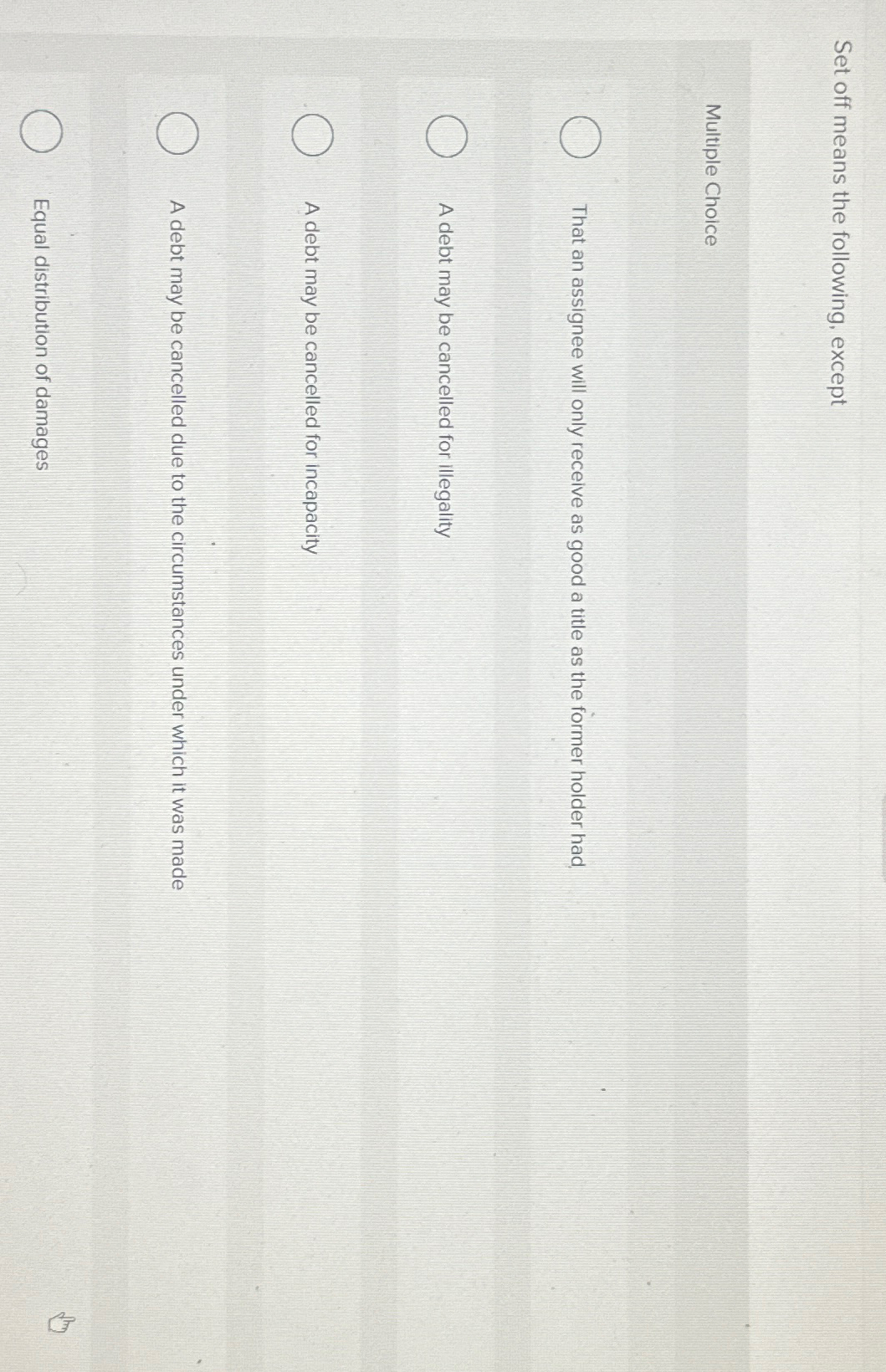  Set off means the following, except Multiple Choice That an assignee