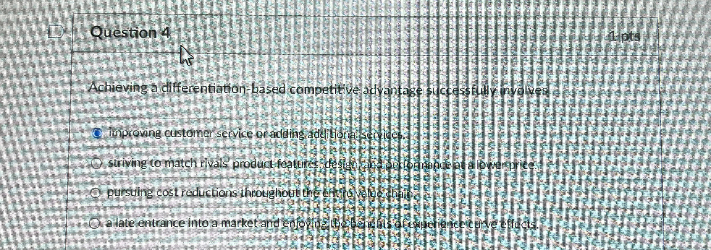  Question 4 Achieving a differentiation-based competitive advantage successfully involves improving customer
