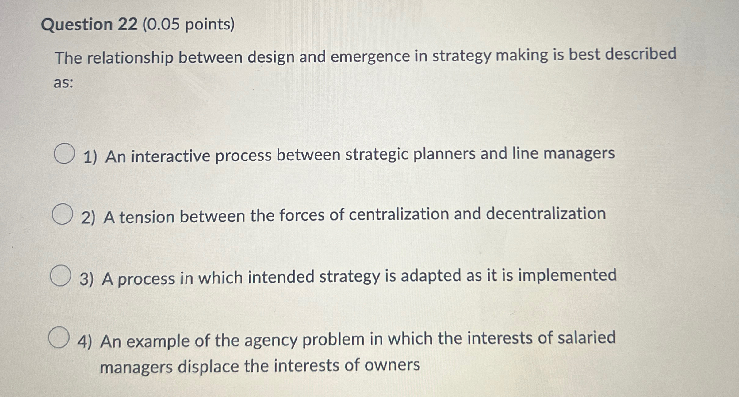  Question 22(0.05 points) The relationship between design and emergence in strategy