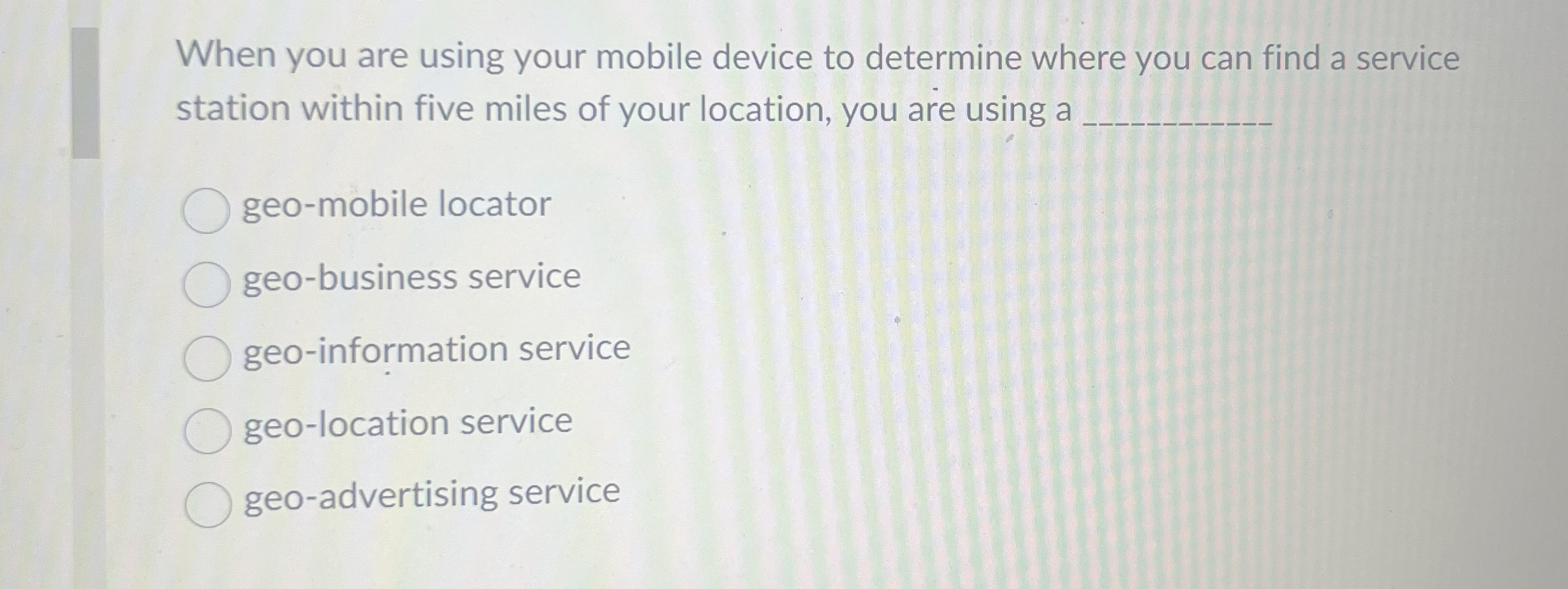  When you are using your mobile device to determine where you