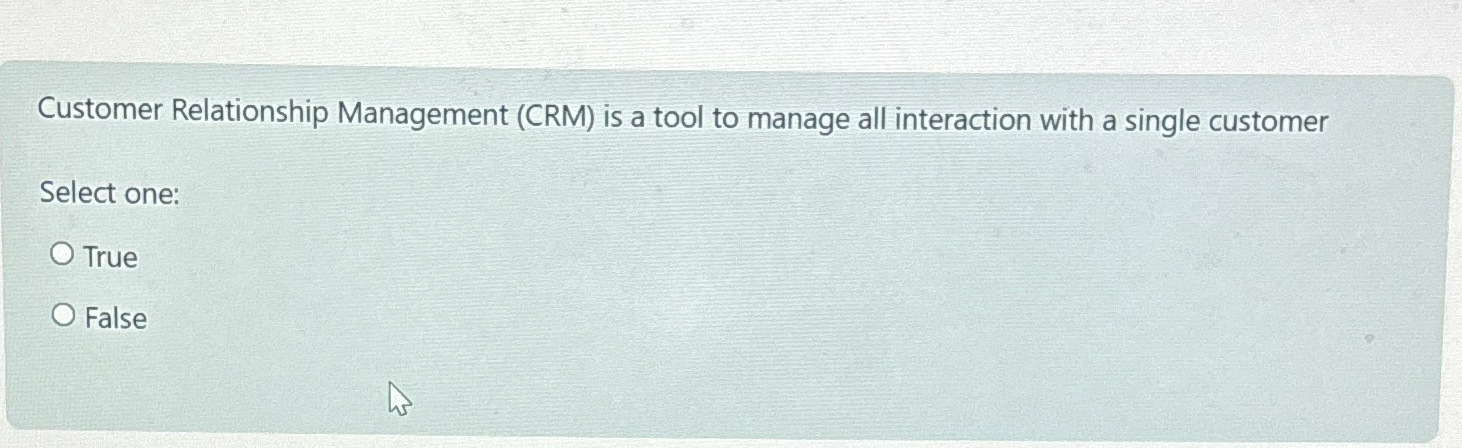  Customer Relationship Management (CRM) is a tool to manage all interaction