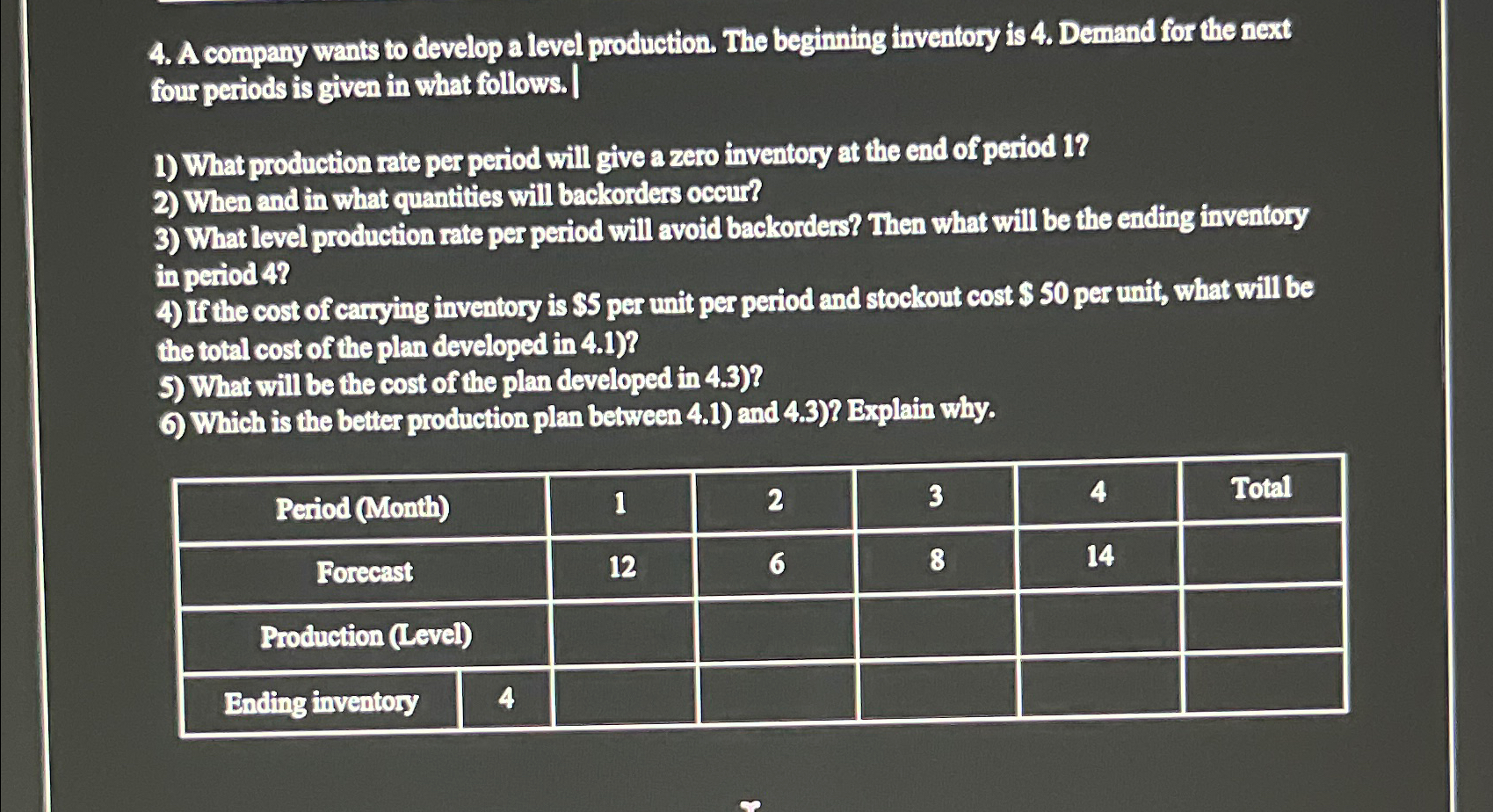  A company wants to develop a level production. The beginning inventory