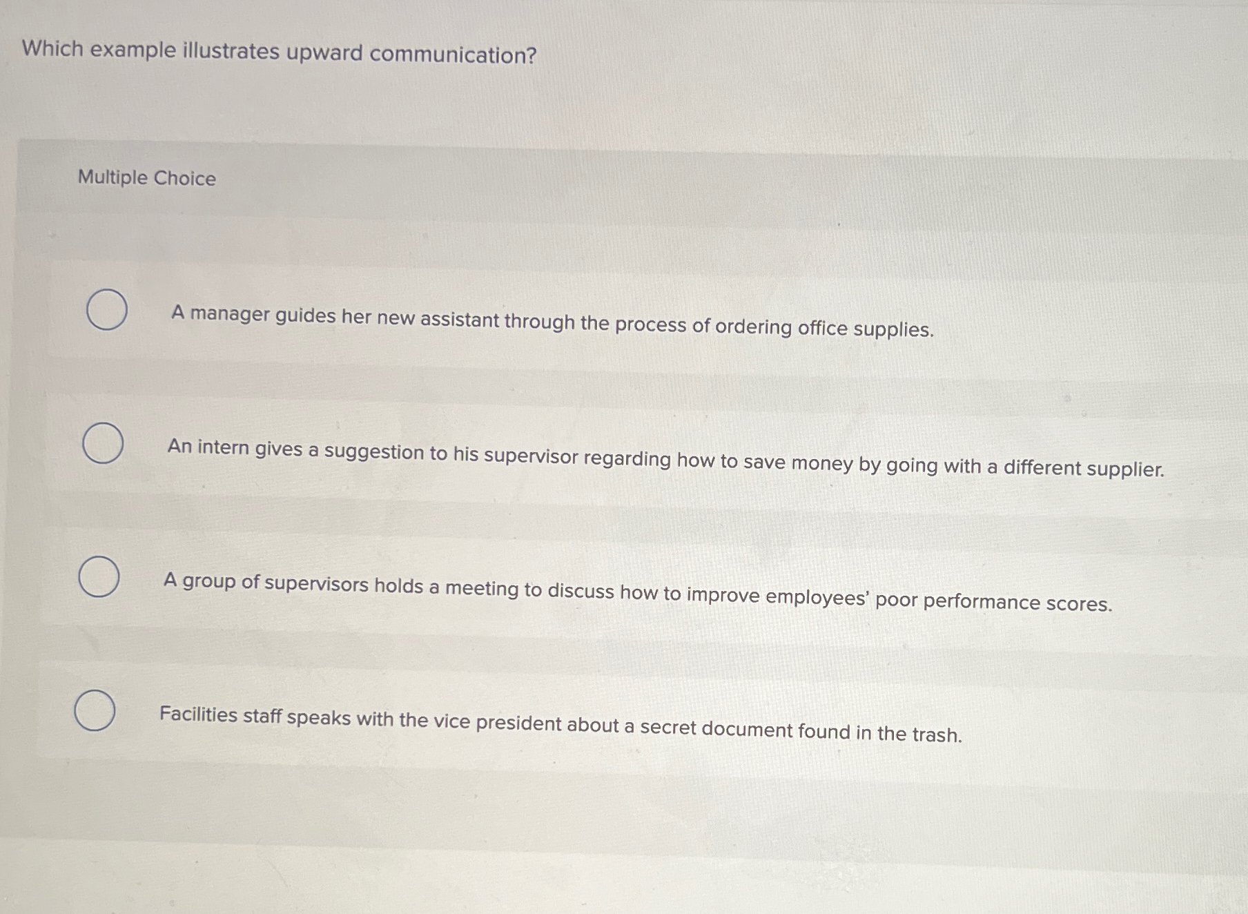  Which example illustrates upward communication? Multiple Choice A manager guides her