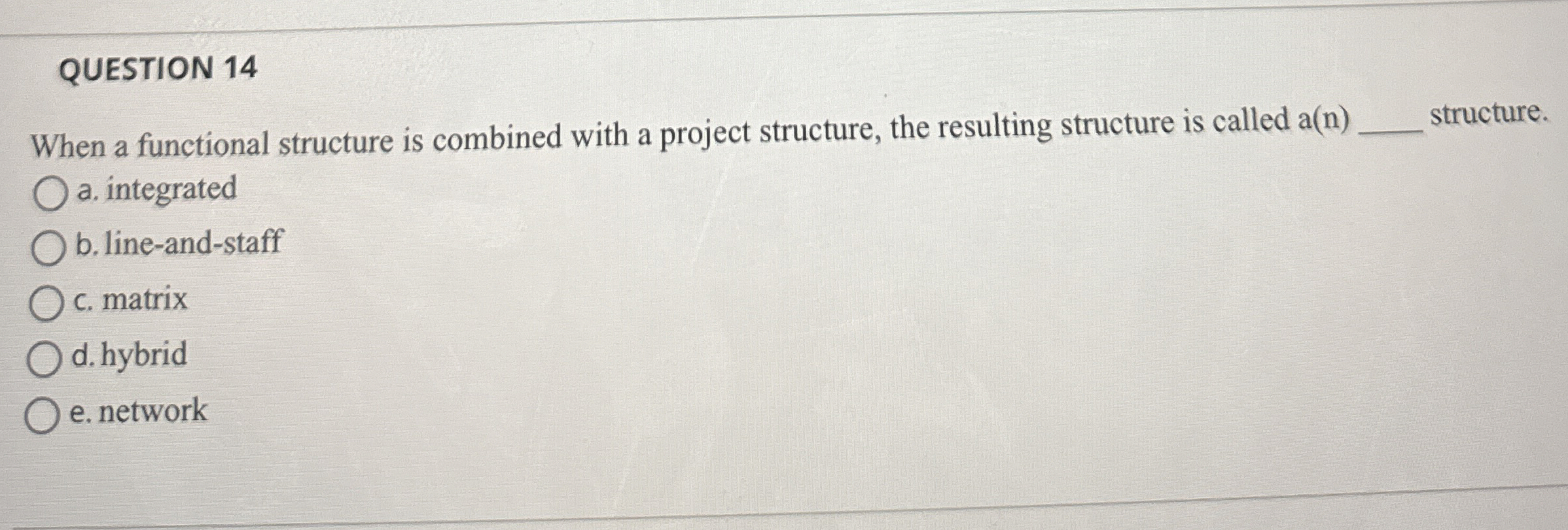  QUESTION 14 When a functional structure is combined with a project