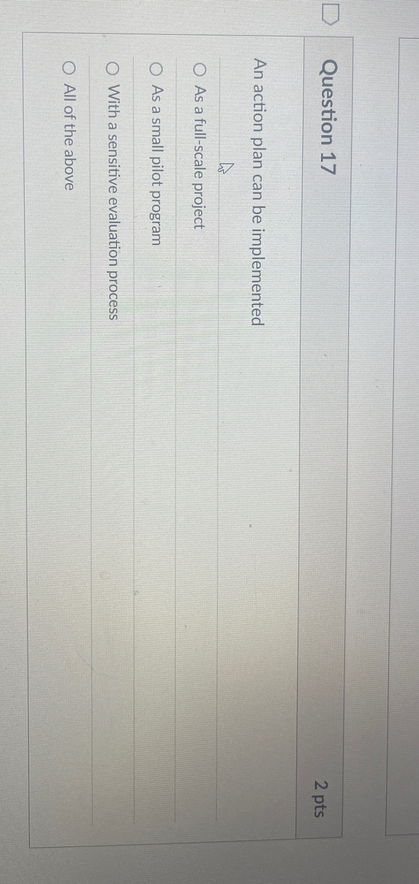  Question 17 2 pts An action plan can be implemented As