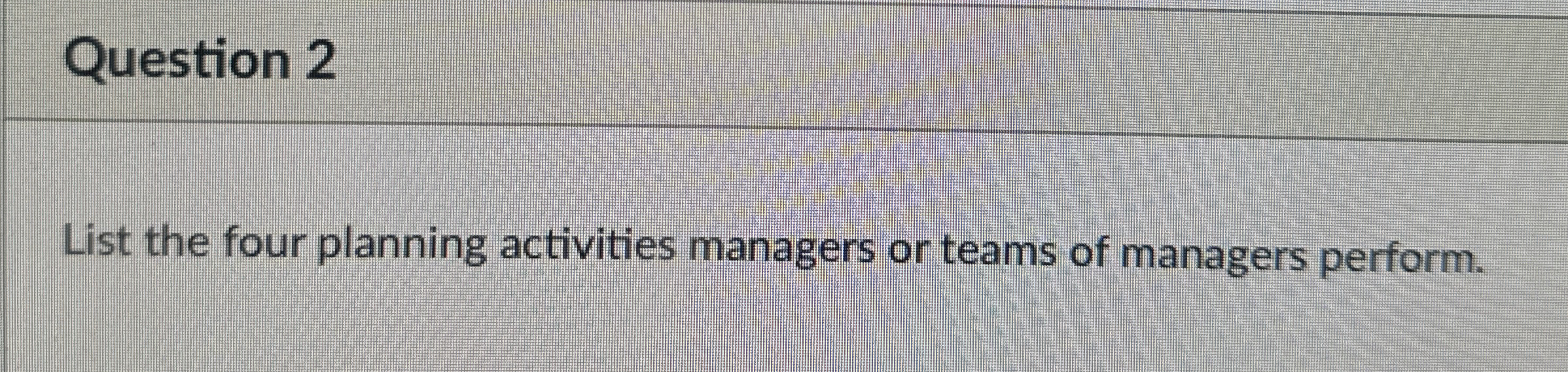  Question 2 List the four planning activities managers or teams of