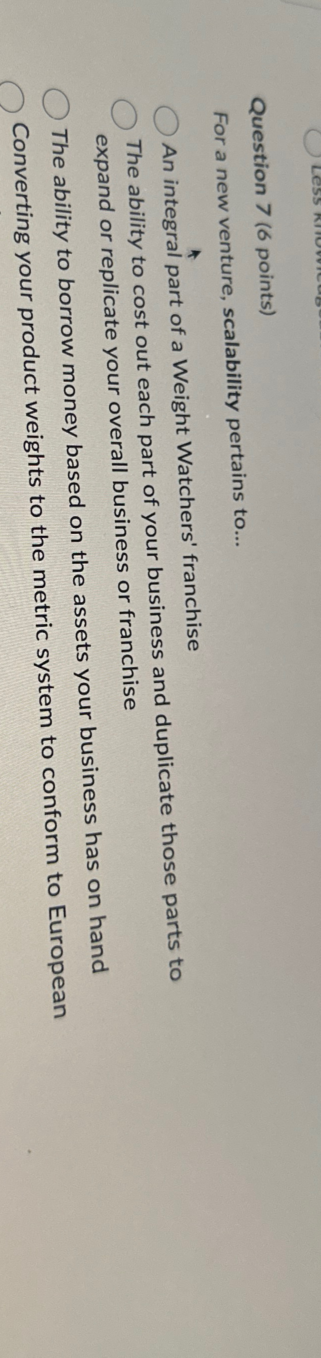  Question 7(6 points) For a new venture, scalability pertains to... An