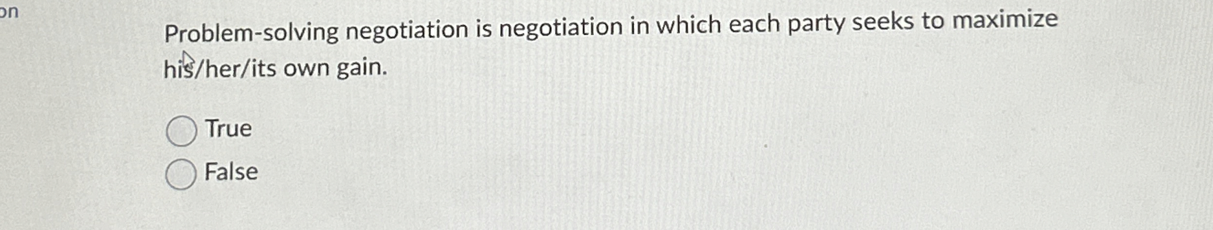  Problem-solving negotiation is negotiation in which each party seeks to maximize