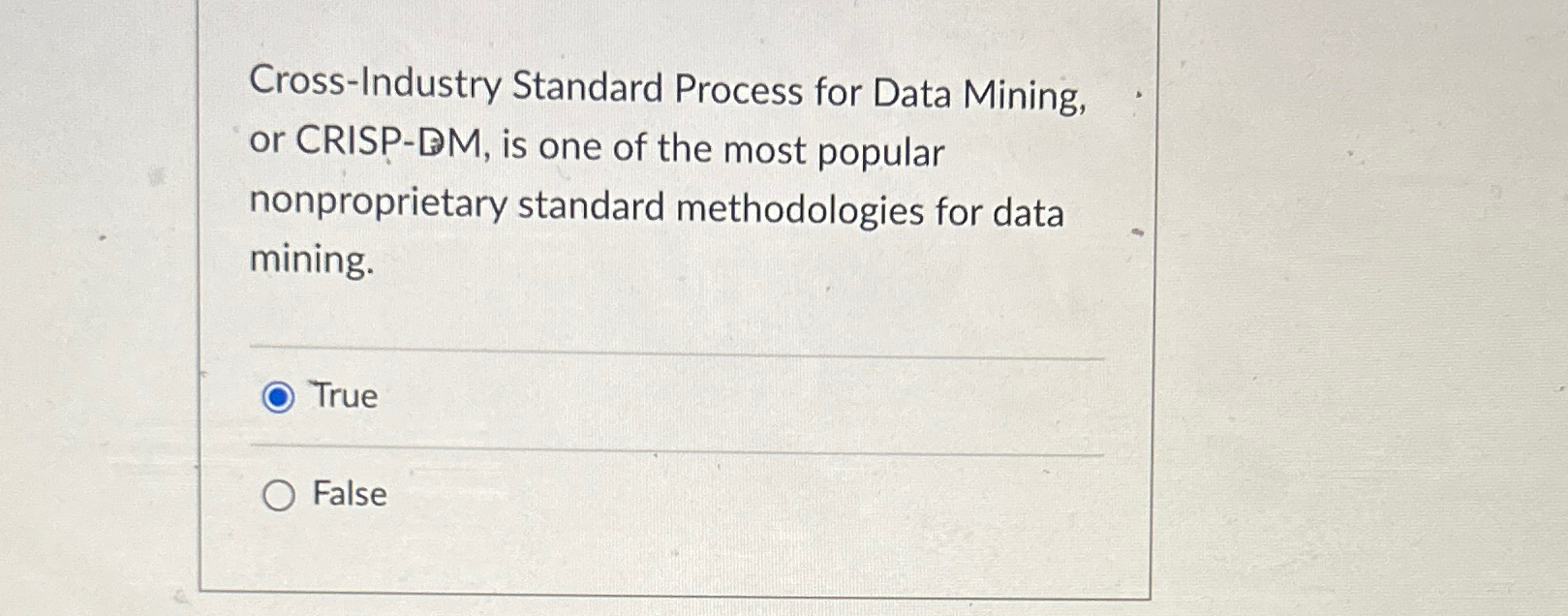  Cross-Industry Standard Process for Data Mining, or CRISP-DM, is one of