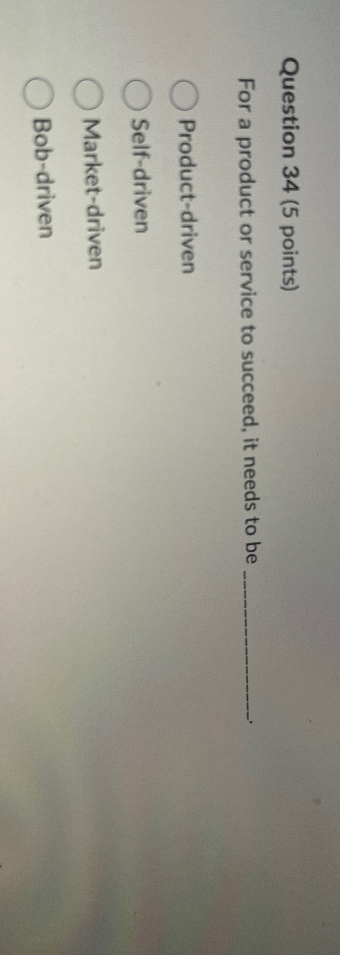  Question 34(5 points) For a product or service to succeed, it